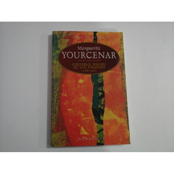 CREIERUL NEGRU AL LUI PIRANESI SI ALTE ESEURI - MARGUERITE YOURCENAR CREIERUL NEGRU AL LUI PIRANESI SI ALTE ESEURI - MARGUERITE YOURCENAR